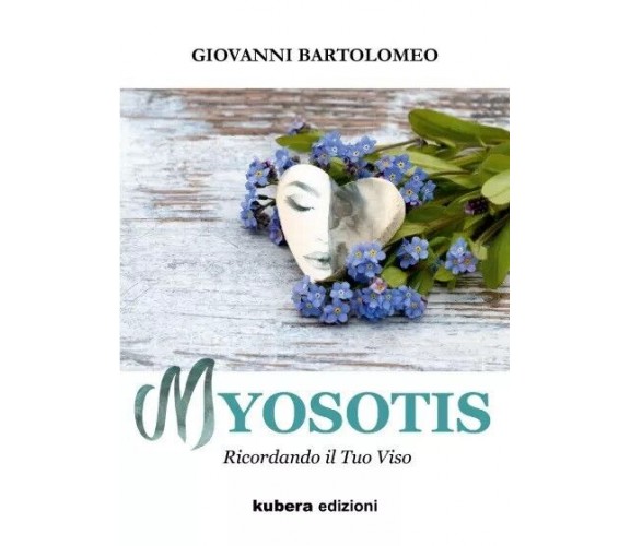 Myosotis. Ricordando Il Tuo Viso di Giovanni Bartolomeo,  2023,  Kubera Edizion