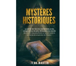 Mystères historiques. La vérité derrière les événements et les conspirations les