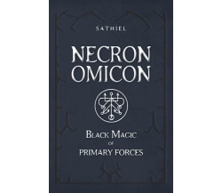 NECRONOMICON: Black Magic of Primary Forces - Sathiel - Unicursal, 2022