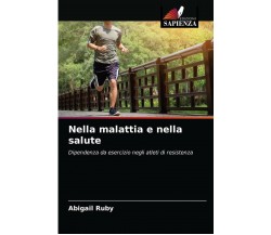 NELLA MALATTIA E NELLA SALUTE - ABIGAIL RUBY - Edizioni Sapienza, 2021