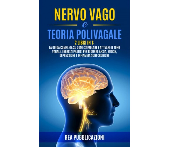 NERVO VAGO e TEORIA POLIVAGALE: 2 Libri in 1: La Guida Completa su come Stimolar