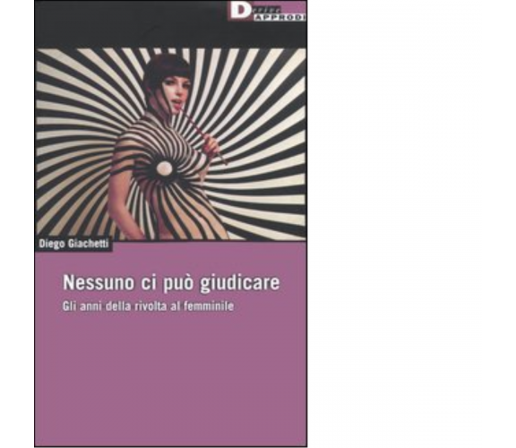 NESSUNO CI PUÒ GIUDICARE. di DIEGO GIACHETTI - DeriveApprodi editore,2005