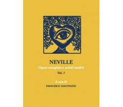 NEVILLE Opere complete e scritti inediti Vol.3 di Francesco Giacovazzo,  2022,  