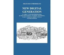 NEW DIGITAL GENERATION Le origini e i rischi della Digitalizzazione, gli effetti