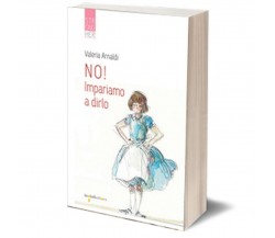 NO! Impariamo a dirlo	 di Valeria Arnaldi,  2019,  Iacobelli Editore