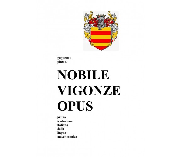 NOBILE VIGONZE OPUS. La Nobile Impresa del Conte Vigonza di Guglielmo Pinton,  2