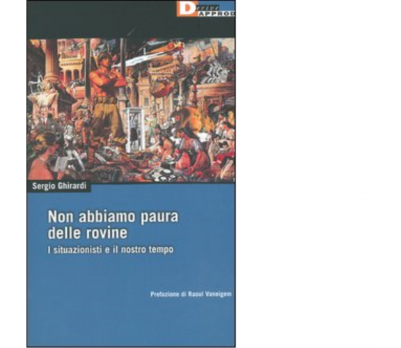 NON ABBIAMO PAURA DELLE ROVINE. di SERGIO GHIRARDI - DeriveApprodi editore,2005