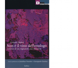 NON E' IL VINO DELL'ENOLOGO di CORRADO DOTTORI - DeriveAppridi, 2013