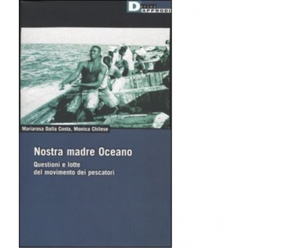 NOSTRA MADRE OCEANO. di MARIAROSA DALLA COSTA, MONICA CHILESE - 2005