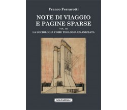 NOTE DI VIAGGIO E PAGINE SPARSE Vol. III -La sociologia come teologia umanizzata