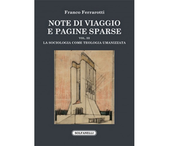 NOTE DI VIAGGIO E PAGINE SPARSE Vol. III -La sociologia come teologia umanizzata