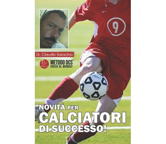 NOVITA’ PER CALCIATORI DI SUCCESSO - Claudio Saracino - 2021