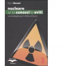 NUCLEARE: SE LO CONOSCI LO EVITI. UNA BATTAGLIA PER IL DIRITTO AL FUTURO -2009