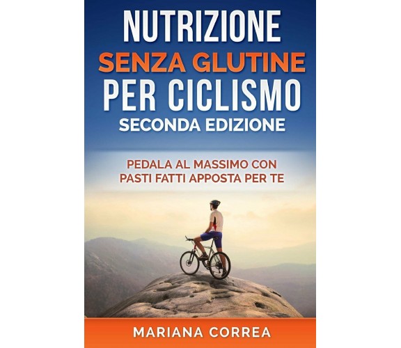 NUTRIZIONE SENZA GLUTINE Per CICLISMO SECONDA EDIZIONE - Mariana Correa - 2018