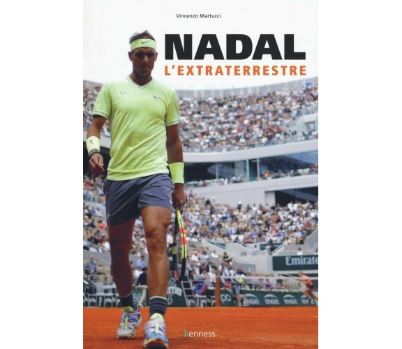 Nadal. L'extraterrestre - Vincenzo Martucci - Kenness, 2019