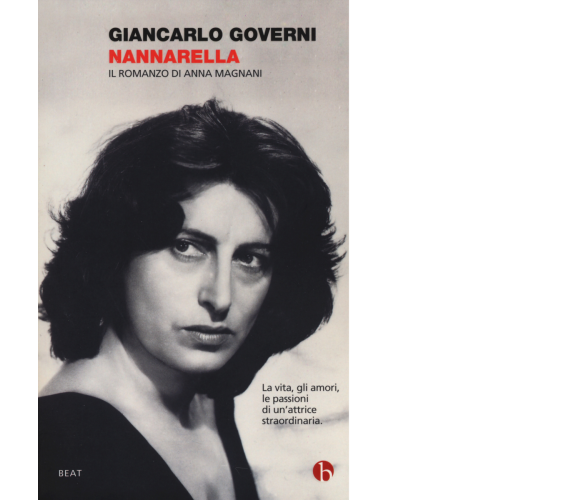 Nannarella. Il romanzo di Anna Magnani di Giancarlo Governi,  2014,  Beat - Mini