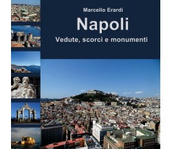 Napoli Vedute, scorci e monumenti	 di Marcello Erardi,  2017,  Youcanprint