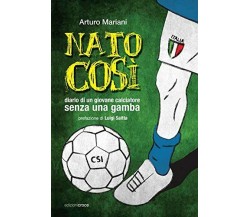 Nato così. Diario di un giovane calciatore senza una gamba -Arturo Mariani-2015 