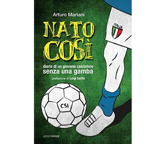 Nato così. Diario di un giovane calciatore senza una gamba -Arturo Mariani-2015 