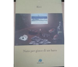 Nato per gioco di un baro - Rivi - BelVedere - 2008- M