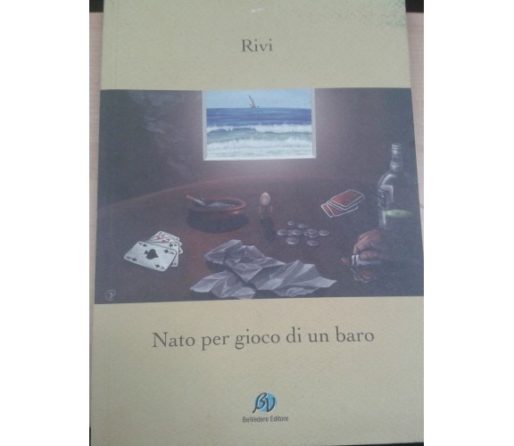 Nato per gioco di un baro - Rivi - BelVedere - 2008- M