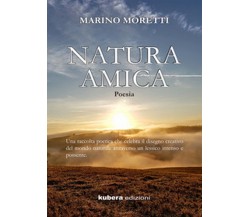 Natura amica	 di Marino Moretti,  2020,  Kubera Edizioni