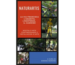 Naturartis. La Via Francisca: L’umanità, L’esistenza, il cammino,Simona Mamone