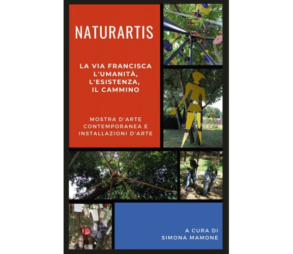 Naturartis. La Via Francisca: L’umanità, L’esistenza, il cammino,Simona Mamone