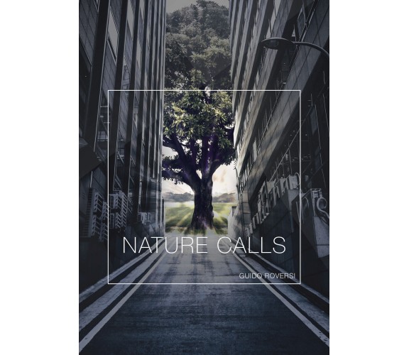 Nature calls di Guido Roversi,  2020,  Youcanprint