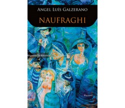 Naufraghi	 di Angel Luís Galzerano,  2019,  Gilgamesh Edizioni