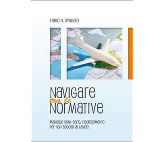 Navigare tra le normative  - Fabio Natale Spadaro,  2015,  Youcanprint