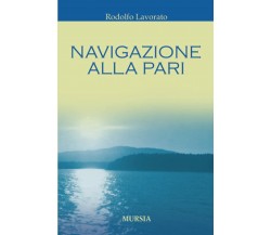 Navigazione alla pari - Rodolfo Lavorato - Ugo Mursia, 2006