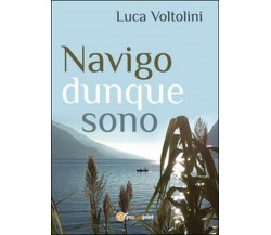 Navigo dunque sono	 di Luca Voltolini,  2016,  Youcanprint