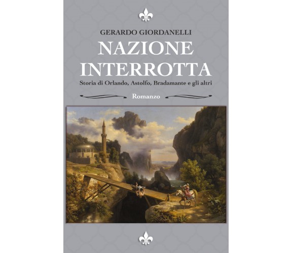 Nazione Interrotta Storia Di Orlando, Astolfo, Bradamante e gli Altri di Gerardo