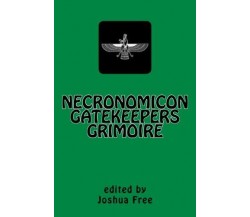 Necronomicon Gatekeepers Grimoire - Joshua Free - Createspace, 2012