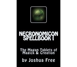 Necronomicon Spellbook I: The Magan Tablets of Magick & Creation: 1 - 2011