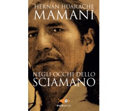 Negli occhi dello sciamano - Hernán Huarache Mamani - Piemme, 2021