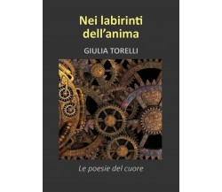 Nei labirinti dell’anima di Giulia Torelli,  2018,  Youcanprint