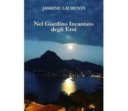 Nel Giardino Incantato degli Eroi di Jasmine Laurenti, 2023, Youcanprint