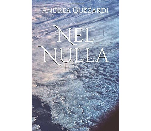 Nel Nulla di Andrea Guzzardi,  2018,  Indipendently Published