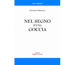  Nel Segno D’Una Goccia - Giuseppe Brenga,  2019,  Edizioni Magna Grecia