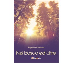 Nel bosco ed oltre	 di Eugenio Grandinetti,  2015,  Youcanprint