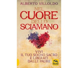 Nel cuore dello sciamano - Alberto Villoldo - Macro edizioni, 2020