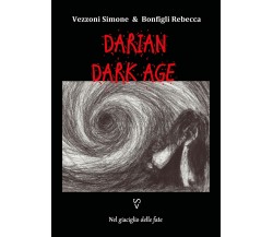 Nel giaciglio delle fate. Darian DarkAge di Simone Vezzoni, Rebecca Bonfigli,  2