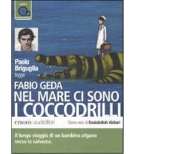 Nel mare ci sono i coccodrilli. Audiolibro di Fabio Geda, Paolo Briguglia-2010