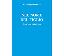 Nel nome del figlio di Michelangelo Palermo,  2021,  Youcanprint