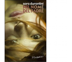 Nel nome del padre di Sara Durantini - Fernandel editore, 2022