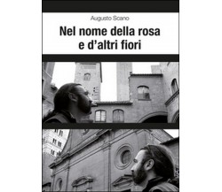 Nel nome della rosa e d’altri fiori	 di Augusto Scano,  2014,  Youcanprint