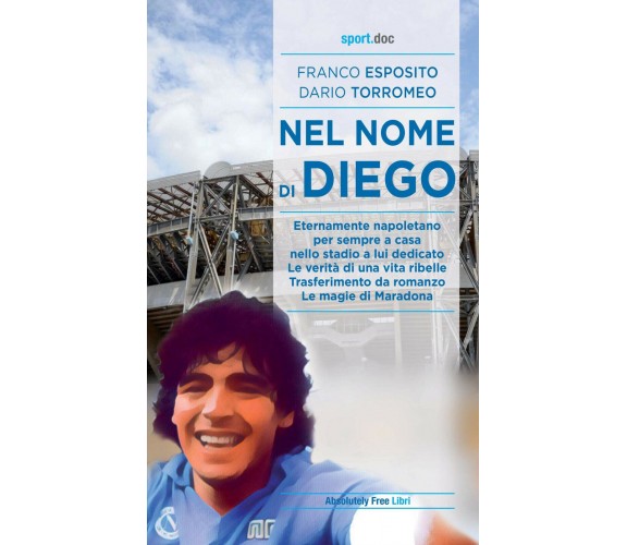 Nel nome di Diego - Franco Esposito, Dario Torromeo - Absolutely Free, 2021