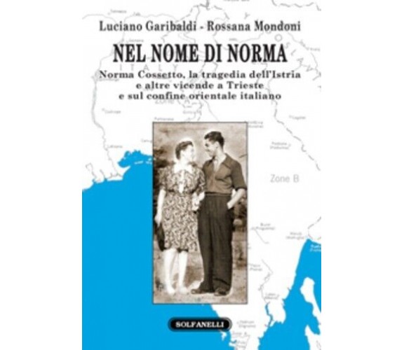 Nel nome di Norma Norma Cossetto, la tragedia dell’Istria e altre vicende a Trie